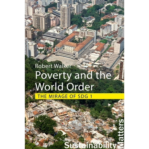 Sustainability Matters: Poverty and the World Order: The Mirage of Sdg 1 (Hardcover)