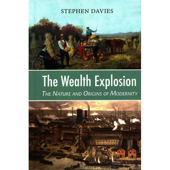 The Wealth Explosion : The Nature and Origins of Modernity (Hardcover)