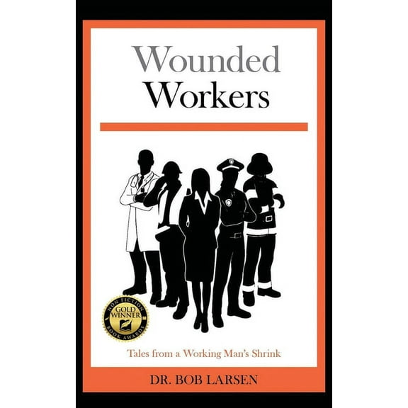 Wounded Workers: Tales from a Working Man's Shrink, (Hardcover)
