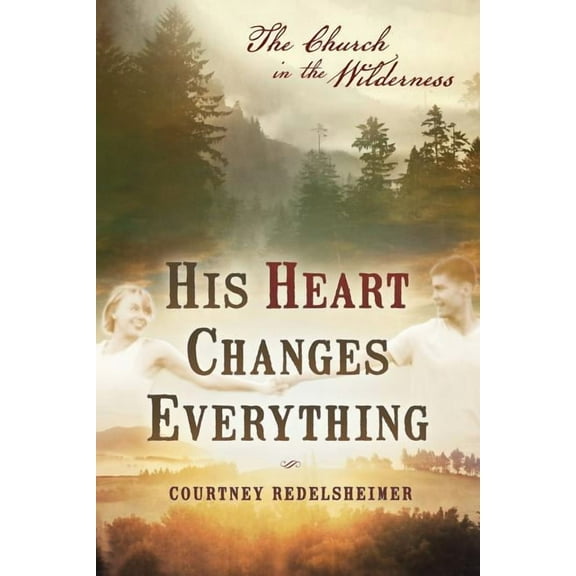 His Heart Changes Everything: The Church in the Wilderness, (Paperback)