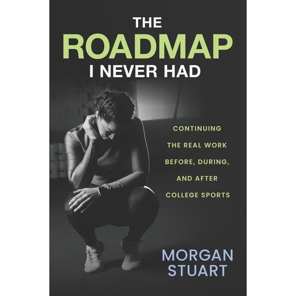 The Roadmap I Never Had: Continuing the Real Work Before, During, and After College Sports, (Paperback)
