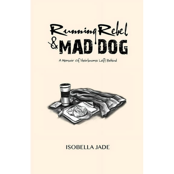 Running Rebel and Mad Dog: A Memoir of Heirlooms Left Behind, (Paperback)