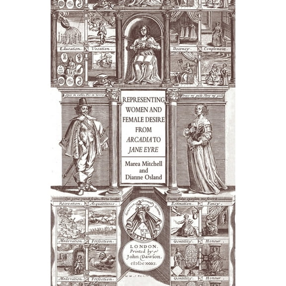 Representing Women and Female Desire from Arcadia to Jane Eyre, (Paperback)
