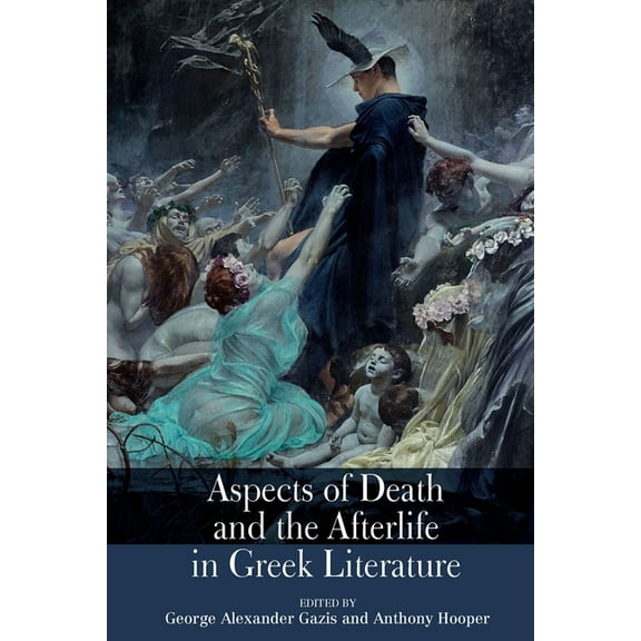 Aspects of Death and the Afterlife in Greek Literature, (Hardcover)