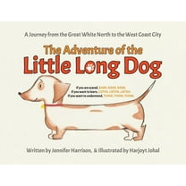 The Adventure of the Little Long Dog: A Journey from the Great White North to the West Coast City, (Paperback)