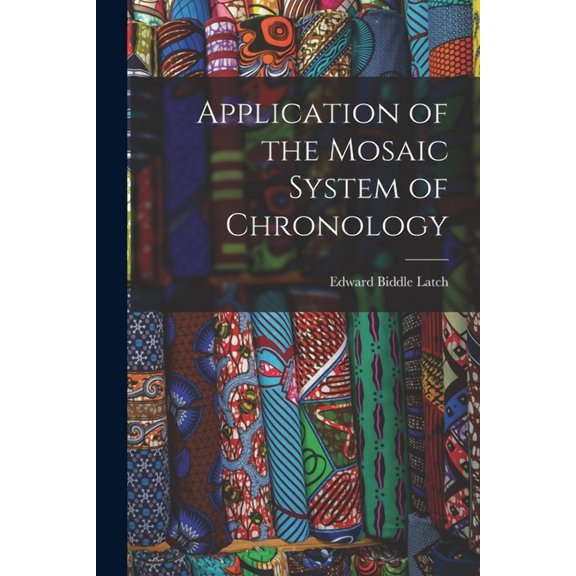Application of the Mosaic System of Chronology (Paperback)