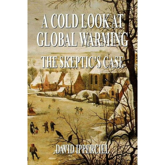 Cold Look at Global Warming : The Skeptic's Case