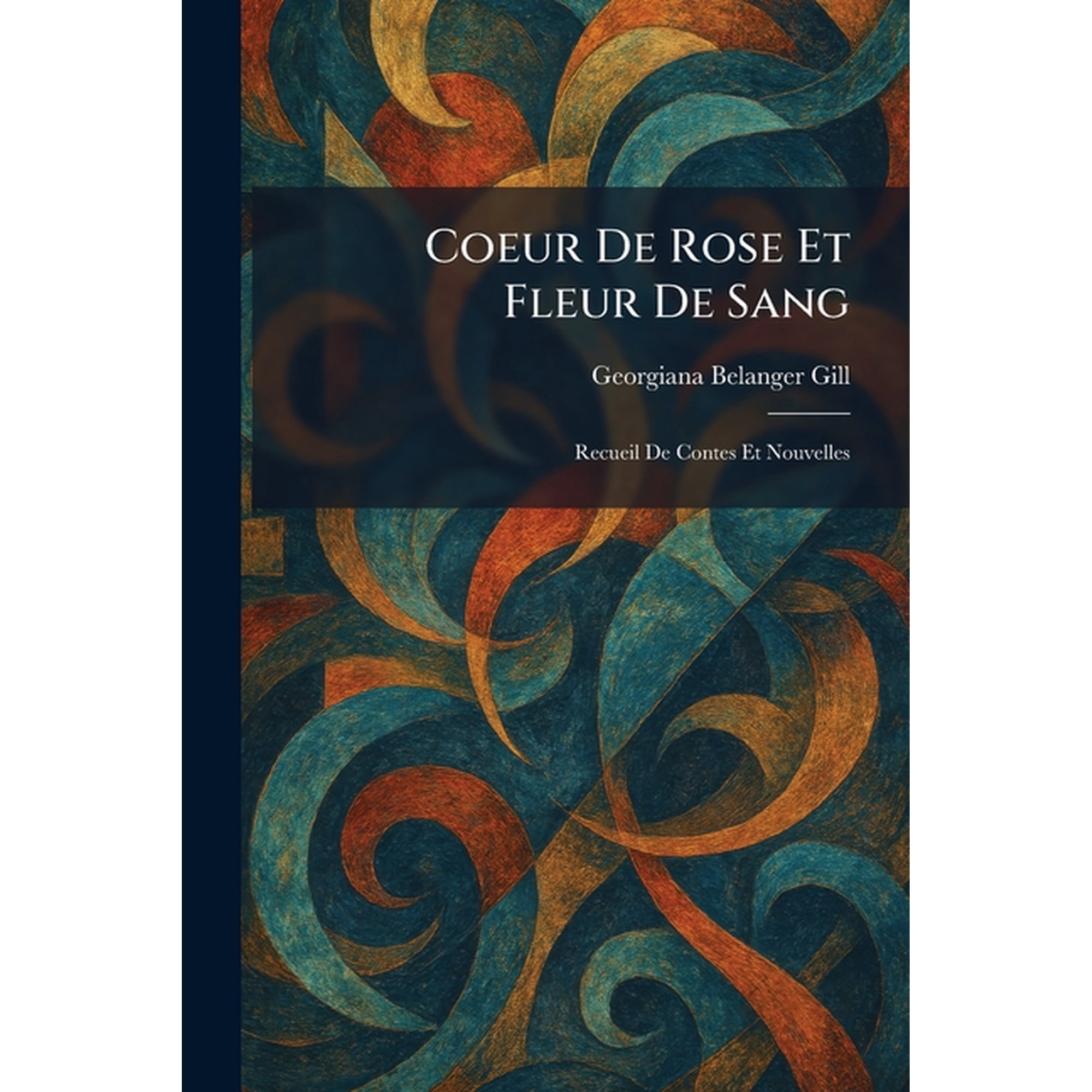 Coeur De Rose Et Fleur De Sang: Recueil De Contes Et Nouvelles (Paperback)