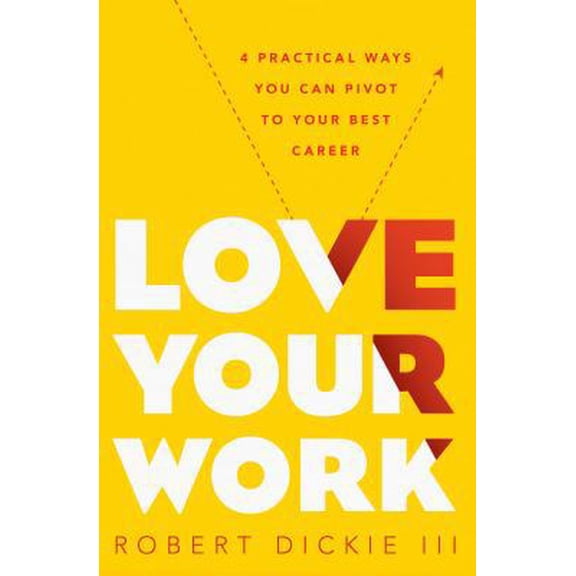 Pre-Owned Love Your Work: 4 Practical Ways You Can Pivot to Your Best Career (Paperback) 0802414389 9780802414380
