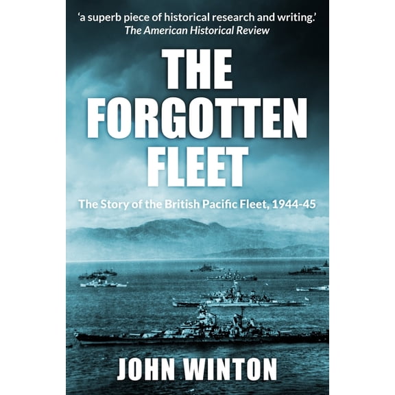 World War Two at Sea The Forgotten Fleet: The Story of the British Pacific Fleet, 1944-45, (Paperback)