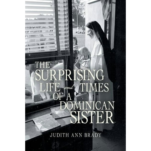 Surprising Life and Times of a Dominican Sister