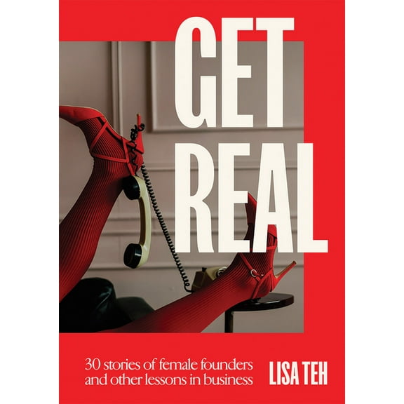 Get Real: 30 Stories of Female Founders and Other Lessons in Business, (Paperback)