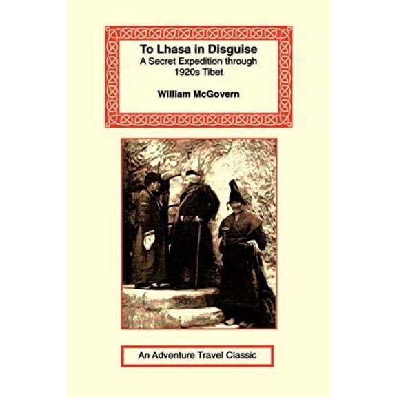 Adventure Travel Classics: To Lhasa in Disguise (Paperback)