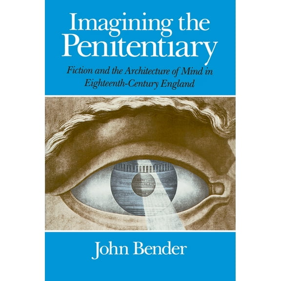 Imagining the Penitentiary: Fiction and the Architecture of Mind in Eighteenth-Century England, (Paperback)