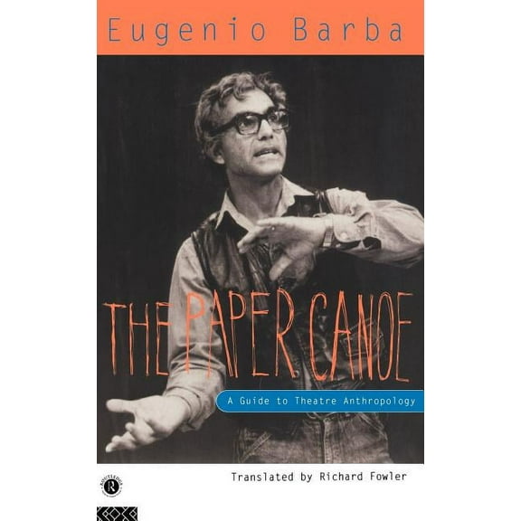 The Paper Canoe: A Guide to Theatre Anthropology, (Hardcover)