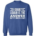thumbnail image 2 of OXI Crewneck Sweatshirt - I Doubt Liqour is The Answer, Basic Casual Sweatshirts for Men's and Women Fleece Sweatshirt Long Sleeve - Indigo Blue Large, 2 of 2