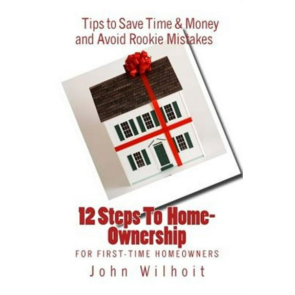 12 Steps to Homeownership: A Guide for First Time Homeowners