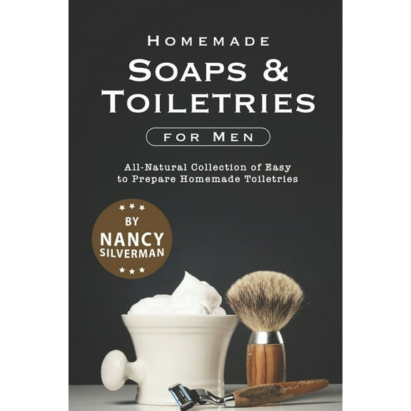 Homemade Soaps & Toiletries for Men : All-Natural Collection of Easy to Prepare Homemade Toiletries (Paperback)