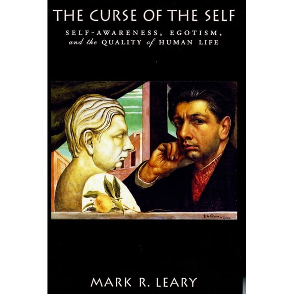 The Curse of the Self: Self-Awareness, Egotism, and the Quality of Human Life, (Paperback)