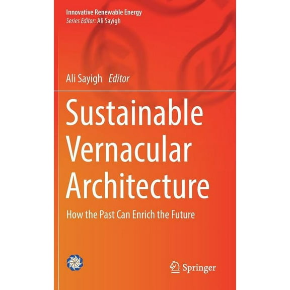Innovative Renewable Energy Sustainable Vernacular Architecture: How the Past Can Enrich the Future, (Hardcover)
