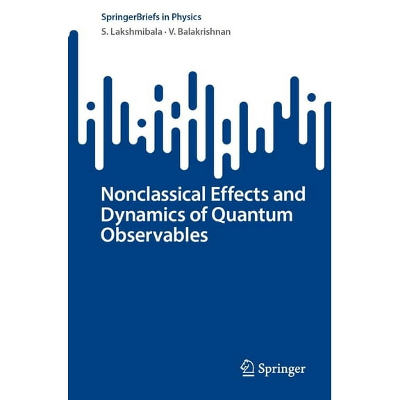 Springerbriefs in Physics Nonclassical Effects and Dynamics of Quantum Observables, (Paperback)