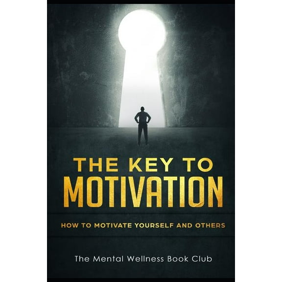 The Key To Motivation : How To Motivate Yourself And Others (Paperback)