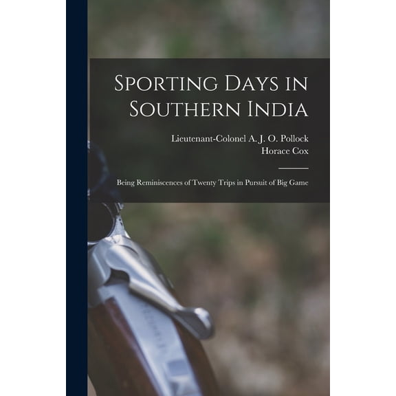 Sporting Days in Southern India : Being Reminiscences of Twenty Trips in Pursuit of Big Game (Paperback)