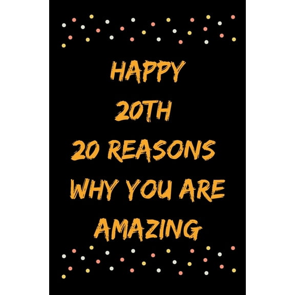 Happy 20th 20 Reasons Why You Are Amazing (Paperback)