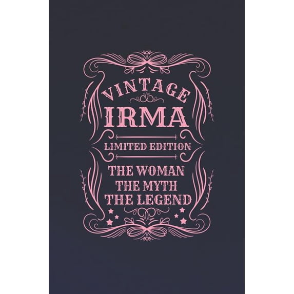 Vintage Irma Limited Edition the Woman the Myth the Legend: First Name Funny Sayings Personalized Customized Names Gift Birthday Girl Women Mother's D Paperback