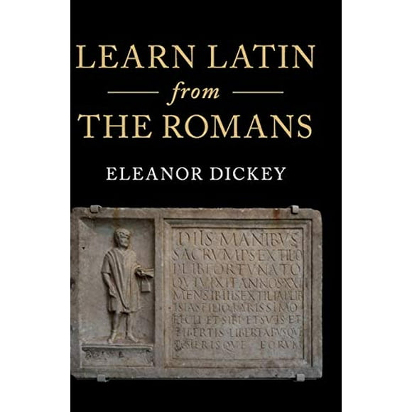 Learn Latin from the Romans: A Complete Introductory Course Using Textbooks from the Roman Empire