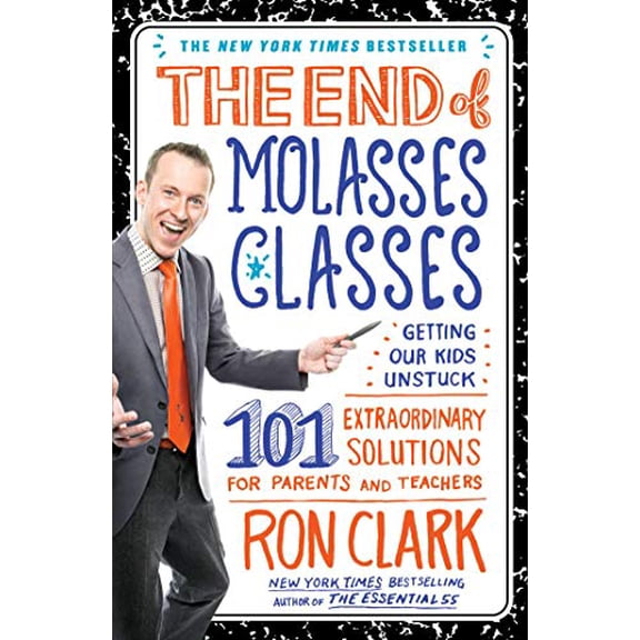 Pre-Owned The End of Molasses Classes: Getting Our Kids Unstuck: 101 Extraordinary Solutions for Parents and Teachers (Hardcover) 1451639724 9781451639728