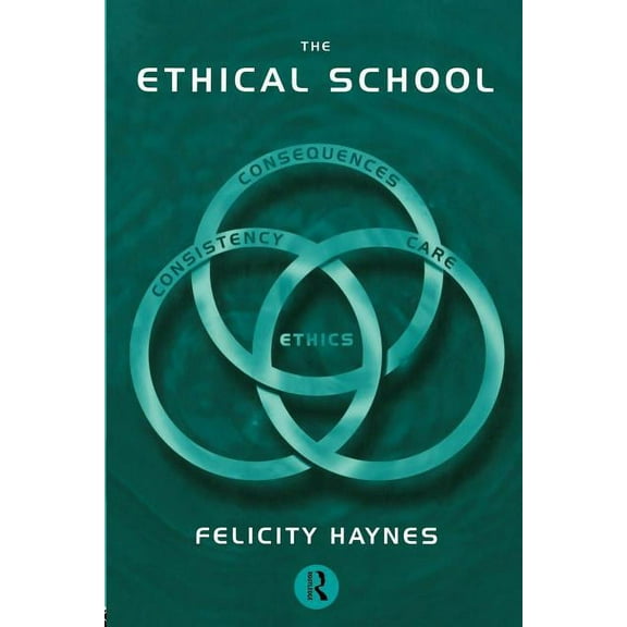 Educational Management Series The Ethical School: Consequences, Consistency and Caring, (Paperback)