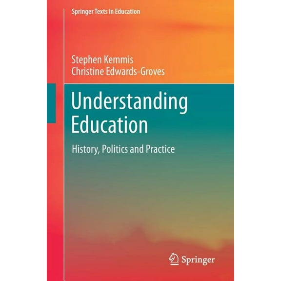 Springer Texts in Education Understanding Education: History, Politics and Practice, (Paperback)