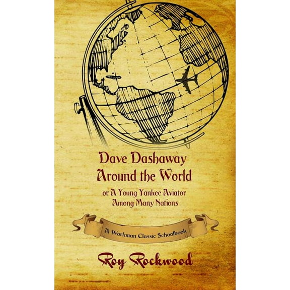 Dave Dashaway Dave Dashaway Around the World: A Workman Classic Schoolbook, Book 4, (Paperback)