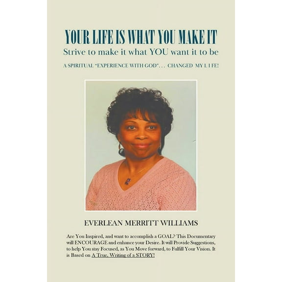 Your Life Is What You Make It : Strive to make it what you want it to be. (Paperback)