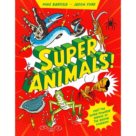 Super Animals!: Meet the Superpowered Heroes of the Animal Kingdom, (Hardcover)