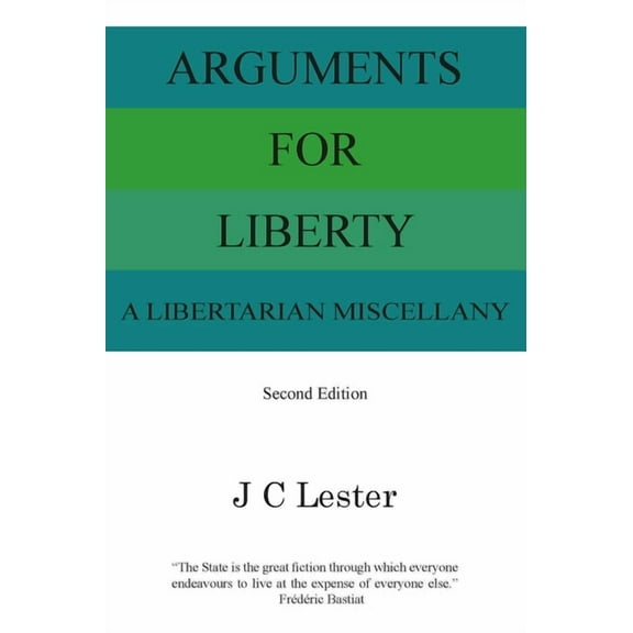 Arguments for Liberty : A Libertarian Miscellany