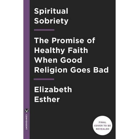 Spiritual Sobriety: Stumbling Back to Faith When Good Religion Goes Bad