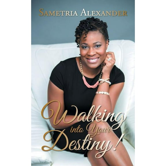 Walking Into Your Destiny! (Paperback)