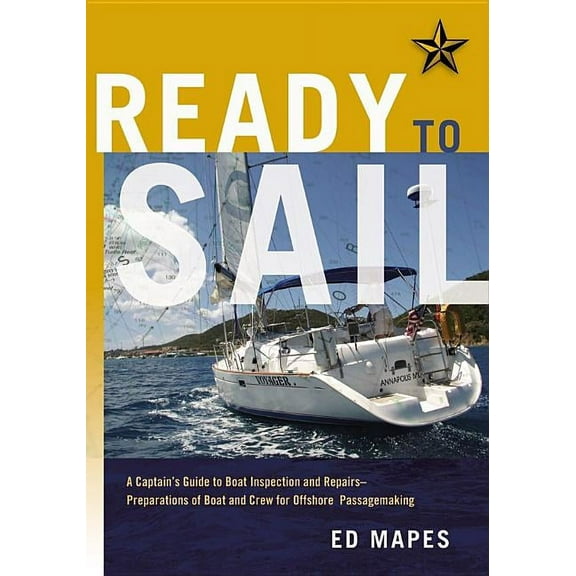 Ready To Sail : A Captain's Guide to Boat Inspection and Repairs -- Preparations of Boat and Crew for Offshore Passagemaking (Paperback)