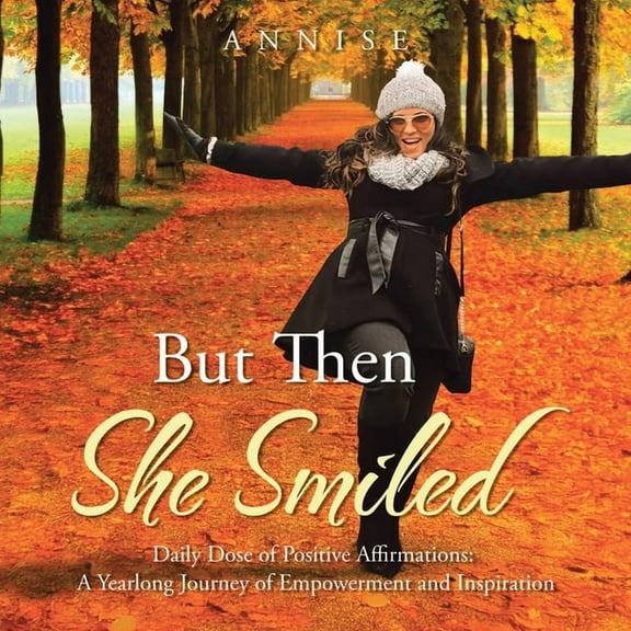 But Then She Smiled: Daily Dose of Positive Affirmations: A Yearlong Journey of Empowerment and Inspiration, (Paperback)