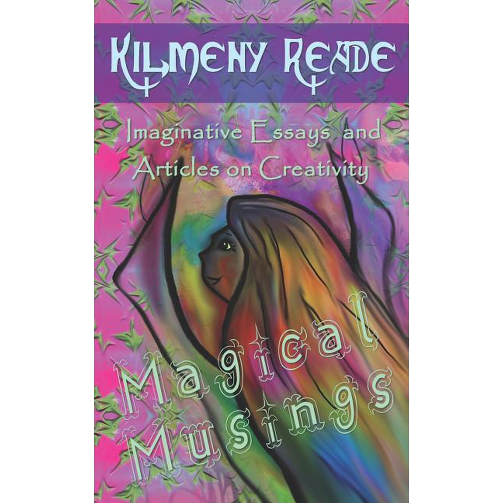 Magical Musings: Imaginative Essays and Articles on Creativity Paperback 1720238278 9781720238270 Kilmeny Reade