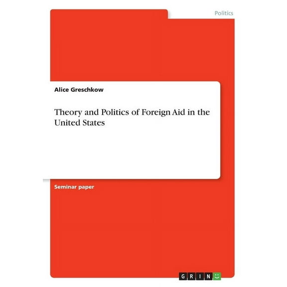 Theory and Politics of Foreign Aid in the United States, (Paperback)