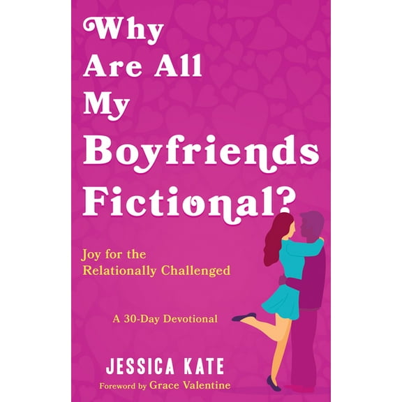 Why Are All My Boyfriends Fictional?: Joy for the Relationally Challenged (a 30-Day Devotional), (Paperback)