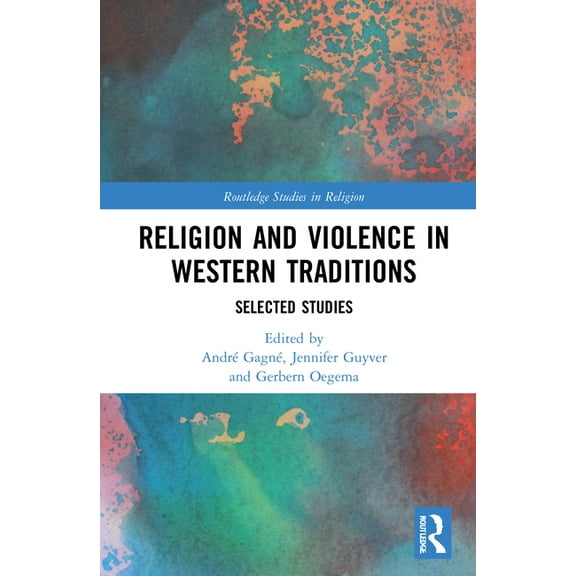 Routledge Studies in Religion Religion and Violence in Western Traditions: Selected Studies, (Hardcover)