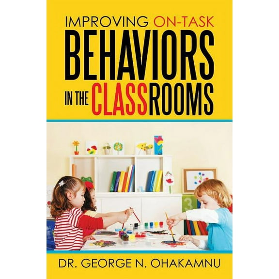 Improving On-Task Behaviors in the Classrooms, (Paperback)