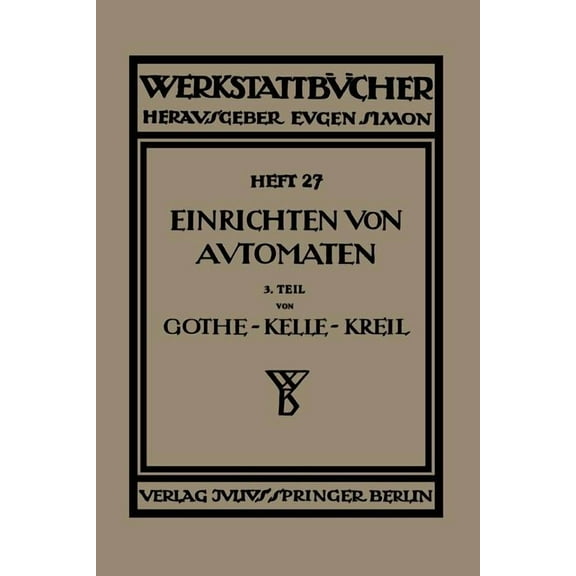 Werkstattbücher Das Einrichten Von Automaten: Dritter Teil Die Mehrspindel-Automaten, Schnittgeschwindigkeiten Und Vorschübe, Book 27, (Paperback)