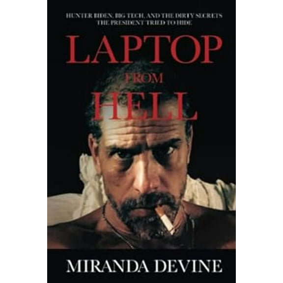 Pre-Owned Laptop from Hell : Hunter Biden, Big Tech, and the Dirty Secrets the President Tried to Hide (Hardcover) 9781637584859