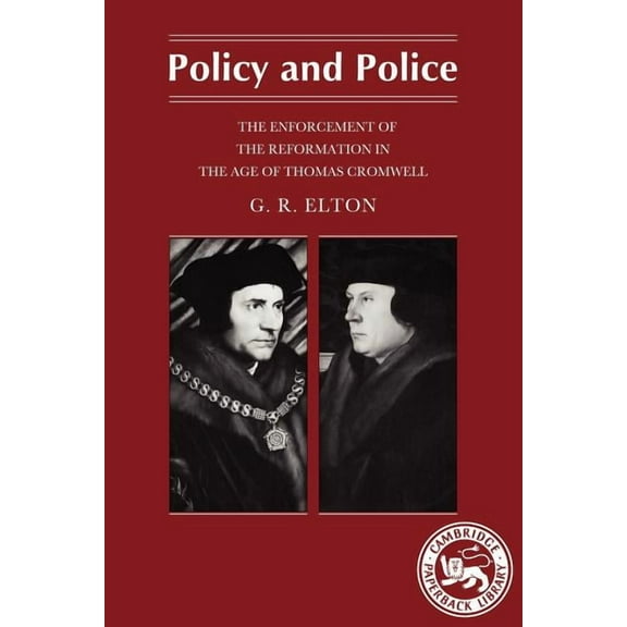 Cambridge Paperback Library Policy and Police: The Enforcement of the Reformation in the Age of Thomas Cromwell, (Paperback)