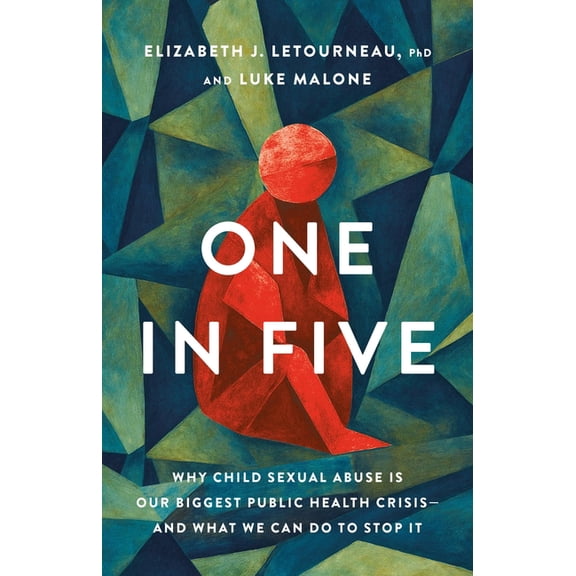 One in Five: Why Child Sexual Abuse Is Our Biggest Public Health Crisis--And What We Can Do to Stop It, (Hardcover)